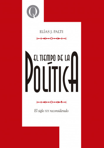 El Tiempo De La Politica - Palti Elias Jose (libro) - Nuev 