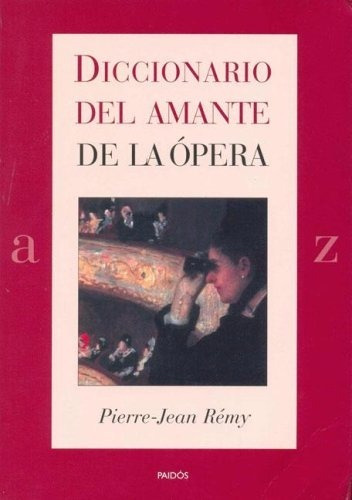 Pierre- Jean Rémy Diccionario Del Amante De La Ópera Paidós