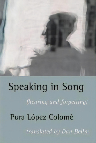 Speaking In Song, De Pura Lopez-colome. Editorial Shearsman Books, Tapa Blanda En Español