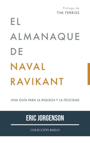 El Almanaque De Naval Ravikant, De Eric Jorgenson. Editorial Colección Baelo, Tapa Blanda En Español, 2022