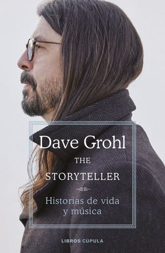 THE STORYTELLER: Historias de vida y música, de Dave Grohl., vol. 1.0. Editorial Cúpula Libros, tapa dura, edición 1.0 en español, 2022