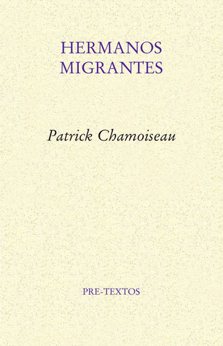 Hermanos migrantes, de Chamoiseau, Patrick. Editorial Editorial Pre-Textos, tapa blanda en español