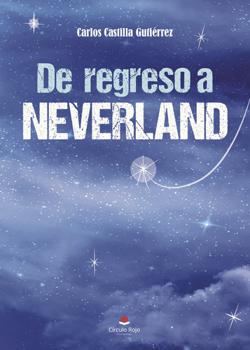 De Regreso A Neverland, De Castilla Gutiérrez , Carlos.. Grupo Editorial Círculo Rojo Sl, Tapa Blanda, Edición 1.0 En Español, 2017