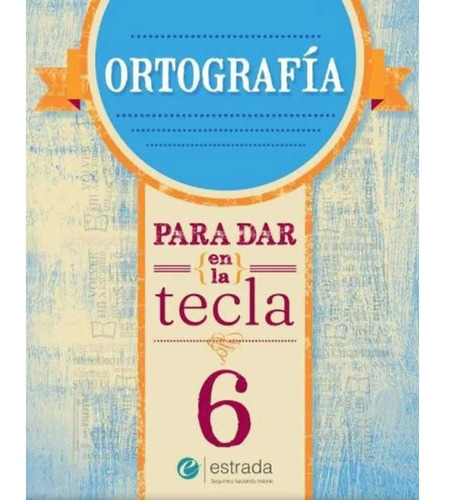 Ortografia 6 - Para Dar En La Tecla (Nueva Edicion), de No Aplica. Editorial Estrada, tapa blanda en español, 2023