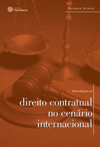 Introdução ao direito contratual no cenário internacional, de Annoni, Danielle. Editora Intersaberes Ltda., capa mole em português, 2012