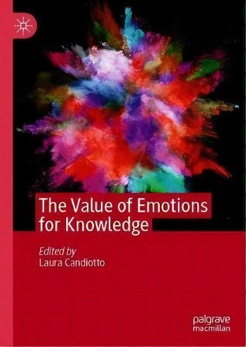 The Value Of Emotions For Knowledge, De Laura Candiotto. Editorial Springer Nature Switzerland Ag, Tapa Dura En Inglés