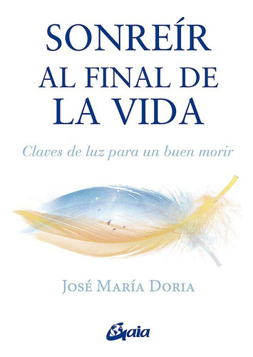 Sonreír Al Final De La Vida, De Doria, José María. Editorial Gaia Ediciones, Tapa Blanda En Español, 2022