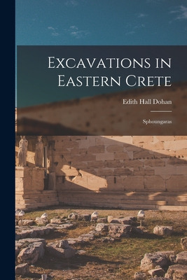 Libro Excavations In Eastern Crete: Sphoungaras - Dohan, ...