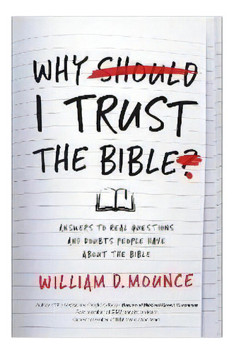Why I Trust The Bible : Answers To Real Questions And Doubts People Have About The Bible, De William D. Mounce. Editorial Zondervan, Tapa Blanda En Inglés