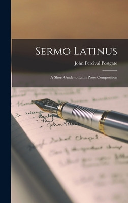 Libro Sermo Latinus: A Short Guide To Latin Prose Composi...