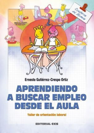 Aprendiendo A Buscar Empleo Desde El Aula. Cuaderno : Taller