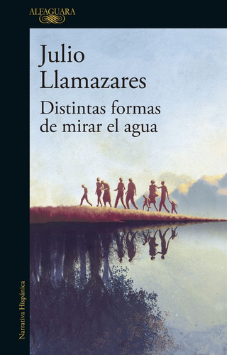 Distintas Formas De Mirar El Agua - Julio Llamazares