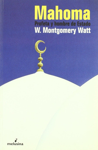 Profeta Y Hombre De Estado, De W. Montgomery Watt., Vol. 0. Editorial Melusina, Tapa Blanda En Español, 1