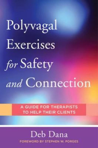Polyvagal Exercises For Safety And Connection : 50 Client-centered Practices, De Deborah A. Dana. Editorial Ww Norton & Co, Tapa Blanda En Inglés