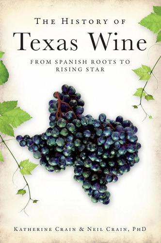 Libro: The History Of Texas Wine: From Spanish Roots To Risi