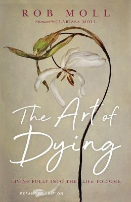 Libro The Art Of Dying : Living Fully Into The Life To Co...