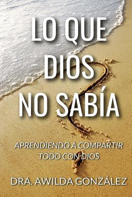 Libro Lo Que Dios No Sabia: Aprendiendo A Compartir Todo ...