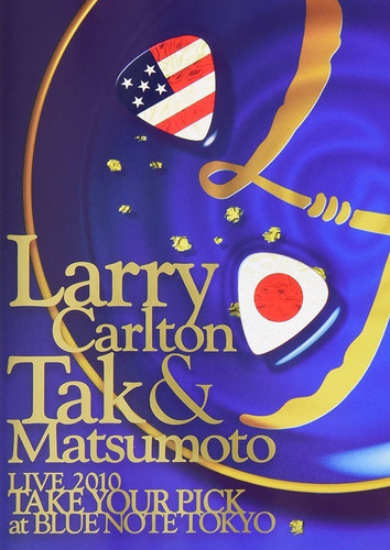 Larry Carlton & Tak Matsumoto Live 2010 Take Your Pick A Dvd