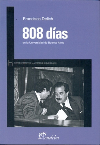 808 Dias En La Universidad De Bsas: UBA, de Delich, Francisco. Editorial EUDEBA, tapa blanda, edición 1 en español, 2011