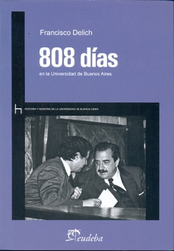 808 Dias En La Universidad De Bsas: Uba, De Delich, Francisco. Editorial Eudeba, Tapa Blanda, Edición 1 En Español, 2011