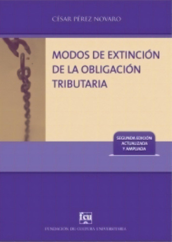 Modos De Extinción De La Obligación Tributaria, De Cesar Perez Novaro. Editorial Fundacion De Cultura Universitaria, Tapa Blanda, Edición 1 En Español