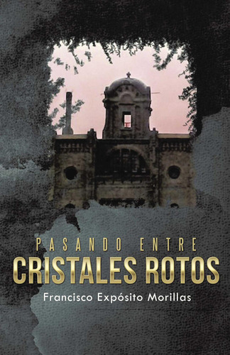 Pasando Entre Cristales Rotos, De Expósito Morillas , Francisco.., Vol. 1.0. Editorial Caligrama, Tapa Blanda, Edición 1.0 En Español, 2016