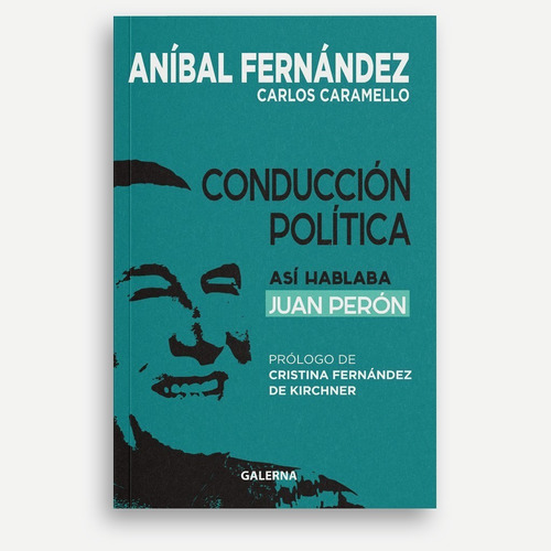 Conduccion Politica: Así hablaba Juan Perón, de Aníbal Fernández. Editorial Galerna, tapa blanda, edición 1 en español