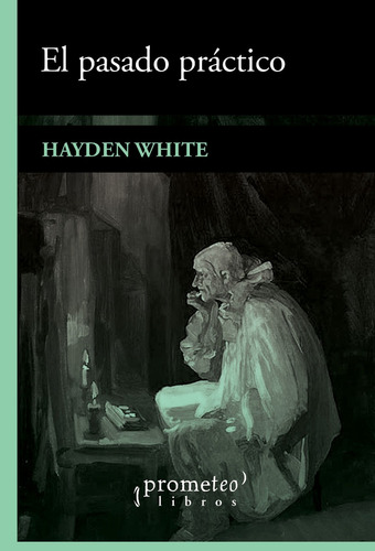 Pasado Practico, El - Hayden White