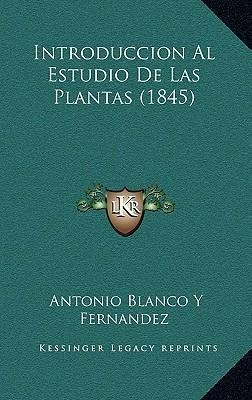 Introduccion Al Estudio De Las Plantas (1845) - Antonio B...