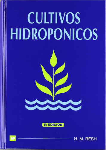 Cultivos Hidropónicos (agricultura) / Howard M. Resh