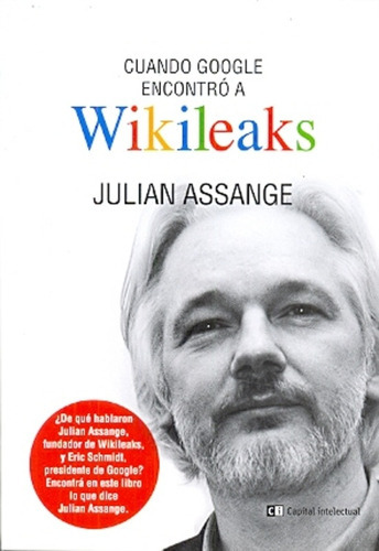 Cuando Google Encontró A Wikileaks, De Julian Assange. Serie Unica, Vol. Unico. Editorial Capital Intelectual, Tapa Blanda En Español