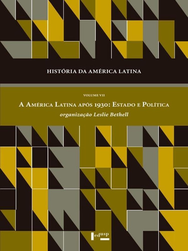 Historia Da America Latina - Vol. 7: A America Latina Apos 1930 - Estado E Politica, De Bethell, Leslie. Editorial Edusp, Tapa Mole En Português