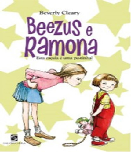 Beezus E Ramona   Sta Cacula E Uma Pestinha!: Beezus E Ramona   Sta Cacula E Uma Pestinha!, De Beverly Cleary. Editora Moderna - Paradidatico, Capa Mole Em Português