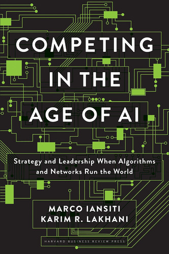 Competing In The Age Of Ai : Strategy And Leadership When Algorithms And Networks Run The World, De Marco Iansiti. Editorial Harvard Business Review Press, Tapa Dura En Inglés