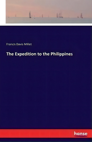 The Expedition To The Philippines, De Francis Davis Millet., Vol. 1. Editorial Hansebooks, Tapa Blanda En Inglés
