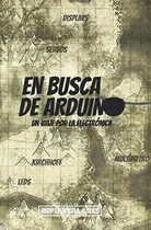 Comprar Libro: En Busca De Arduino: Un Viaje Por La Electrónica (spa