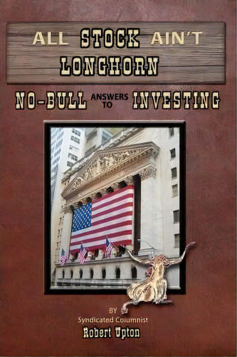 All Stock Ain't Longhorn, De Robert Upton. Editorial Iuniverse, Tapa Dura En Inglés