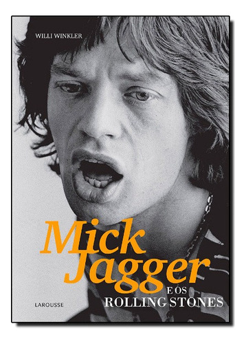Mick Jagger E Os Rolling Stones, De Willi Winkler. Editora Larousse Em Português
