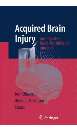 Acquired Brain Injury : An Integrative Neuro-rehabilitation, De Jean Elbaum. Editorial Springer-verlag New York Inc. En Inglés
