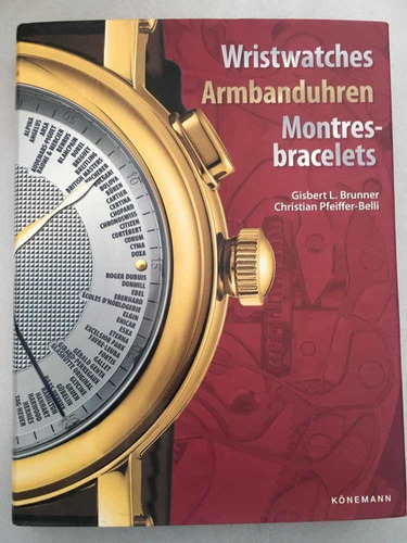 Wristwatches Armbanduhren. Montres-bracelets. Könemann. 2006