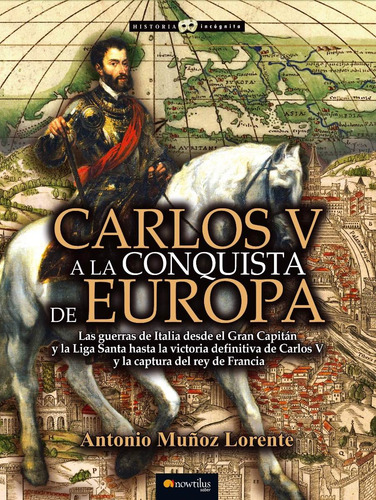 Carlos V A La Conquista De Europa, De Antonio Muñoz Lorente. Editorial Nowtilus En Español