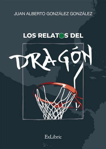 Los relatos del dragón, de Juan Alberto González González. Editorial Exlibric, tapa blanda en español, 2022