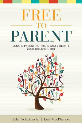 Libro Free To Parent: Escape Parenting Traps And Liberate...