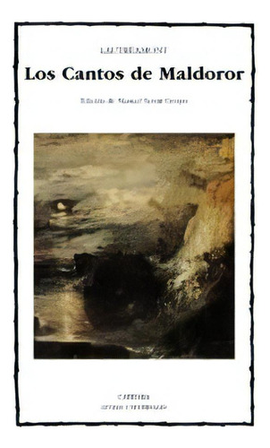 Cantos De Maldoror, De Lautreamont (isidore Ducasse) De De. Serie N/a, Vol. Volumen Unico. Editorial Cátedra, Tapa Blanda, Edición 6 En Español