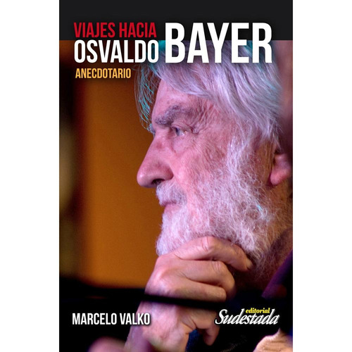 Viajes Hacia Osvaldo Bayer - Marcelo Valko