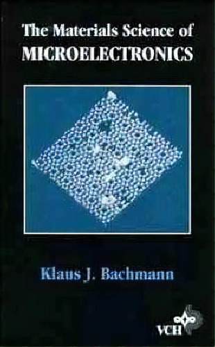 The Materials Science Of Microelectronics, De Klaus J. Bachmann. Editorial John Wiley Sons Inc, Tapa Dura En Inglés