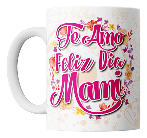 Taza Dia De La Madre Frase Te Amo Feliz Dia Mama Ceramica