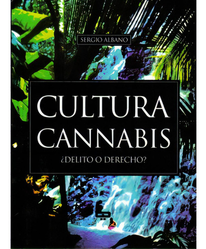 Cultura cannabis ¿Delito o derecho?: Cultura cannabis ¿Delito o derecho?, de Sergio Albano. Serie 9871139934, vol. 1. Editorial Promolibro, tapa blanda, edición 2007 en español, 2007