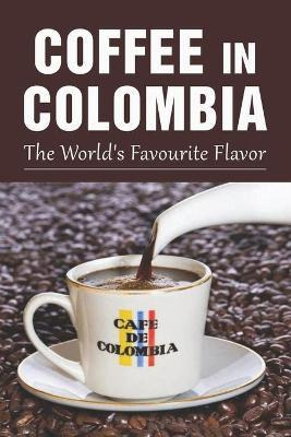 Libro Coffee In Colombia : The World's Favourite Flavor: ...