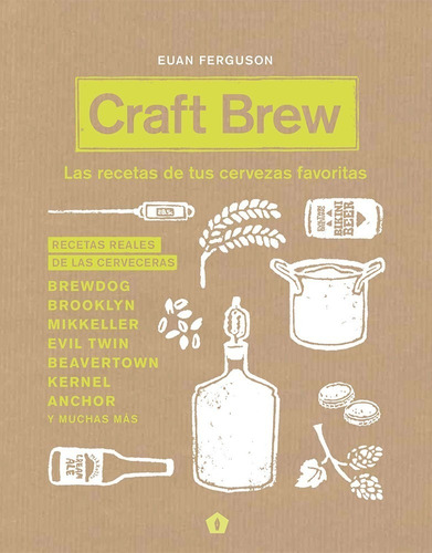 Craft Brew: Las Recetas De Tus Cervezas Favoritas